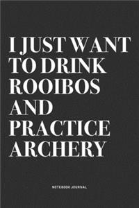 I Just Want To Drink Rooibos And Practice Archery