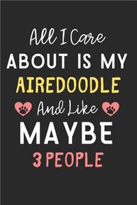 All I care about is my Airedoodle and like maybe 3 people