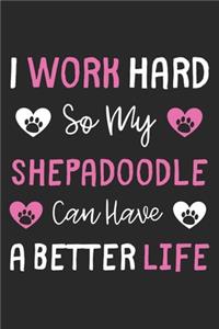 I Work Hard So My Shepadoodle Can Have A Better Life