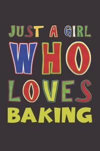 Just A Girl Who Loves Baking: Baking Lovers Girl Funny Birthday Gifts Journal Lined Notebook 6x9 120 Pages