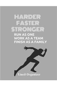 Harder Faster Stronger Run as one work as a team finish as a family Lined Organizer