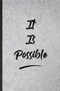 It Is Possible