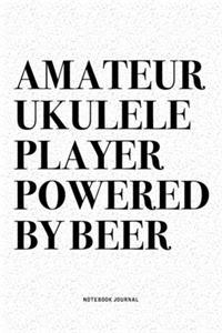 Amateur Ukulele Player Powered By Beer