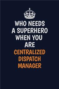 Who Needs A Superhero When You Are Centralized Dispatch Manager