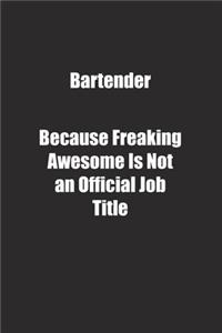 Bartender Because Freaking Awesome Is Not an Official Job Title.
