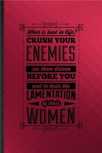 What Is Best in Life Crush Your Enemies See Them Driven Before You and to Hear the Lamentation of Their Women