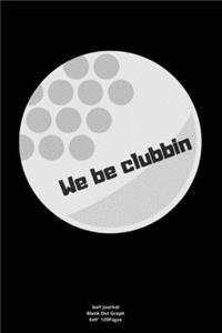 We be clubbin