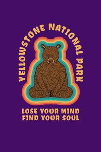 Yellowstone National Park Lose Your Mind Find Your Soul: Notebook Yellowstone National Park Hiking Lovers And Wild Animals Fans