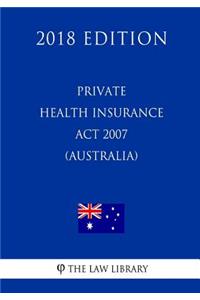 Private Health Insurance ACT 2007 (Australia) (2018 Edition)