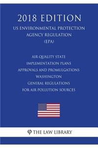 Air Quality State Implementation Plans - Approvals and Promulgations - Washington - General Regulations for Air Pollution Sources (US Environmental Protection Agency Regulation) (EPA) (2018 Edition)