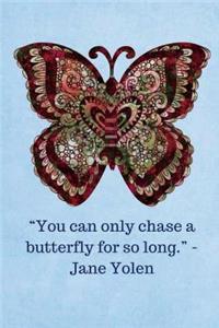 You can only chase a butterfly for so long -Jane Yolen - Light Blue