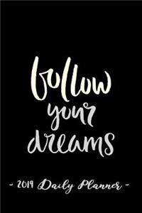 2019 Daily Planner - Follow Your Dreams