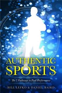 Authentic Sports: The 7 Pathways to Peak Performance