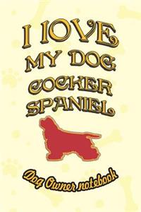 I Love My Dog Cocker Spaniel - Dog Owner Notebook