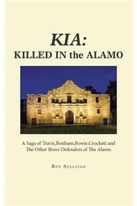 Kia: Killed in the Alamo: A Saga of Travis, Bonham, Bowie, Crockett and the Other Brave Defenders of the Alamo
