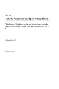 Wind-Tunnel Blockage and Actuation Systems Test of a Two-Dimensional Scramjet Inlet Unstart Model at Mach 6