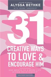 31 Creative Ways To Love and Encourage Him (Military Edition)