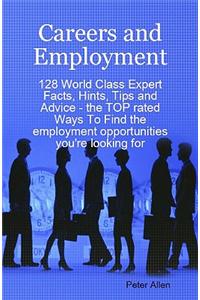 Careers and Employment - 128 World Class Expert Facts, Hints, Tips and Advice - The Top Rated Ways to Find the Employment Opportunities You're Looking for