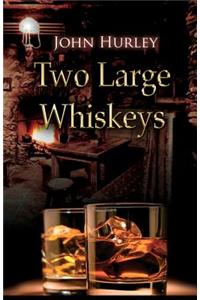 Two Large Whiskeys