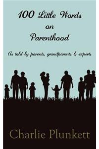 100 Little Words on Parenthood - As Told by Parents, Grandparents & Experts