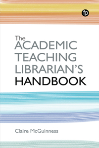 The Academic Teaching Librarian's Handbook