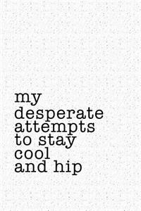 My Desperate Attempts to Stay Cool and Hip