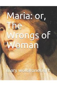 Maria: Or, the Wrongs of Woman