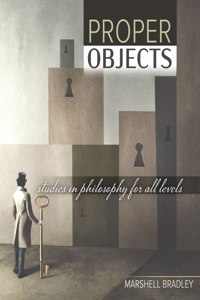 Proper Objects: Studies in Philosophy for All Levels: Studies in Philosophy for All Levels