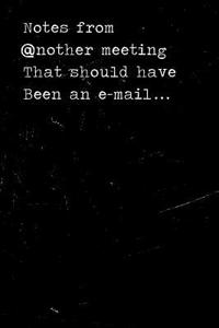 Notes from Another Meeting That Should Have Been an Email