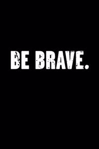 Be Brave