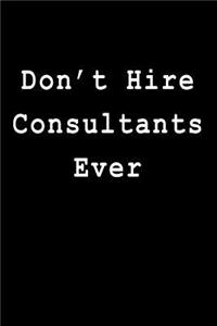 Don't Hire Consultants Ever
