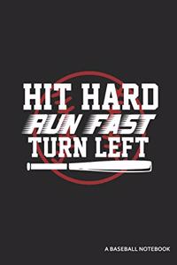 Hit Hard Run Fast Turn Left a Baseball Notebook: Blank Lined Journal