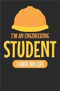 I'm an Engineering Student I Have No Life