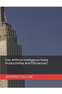 Can Artificial Intelligence Raise Productivities And Efficiences?