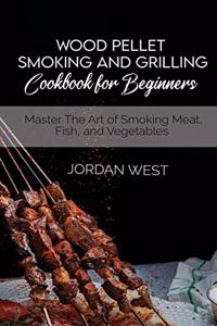 Wood Pellet Smoking And Grilling Cookbook For Beginners