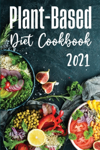 Plant-Based Diet Cookbook 2021