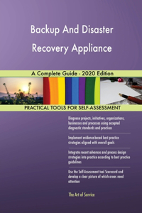 Backup And Disaster Recovery Appliance A Complete Guide - 2020 Edition