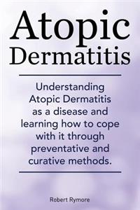 Atopic Dermatitis. Understanding Atopic Dermatitis as a disease and learning how to cope with it through preventative and curative methods.