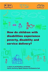 How do Children with Disabilities experience Poverty, Disability and Service Delivery