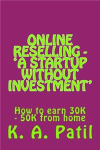 Online Reselling - 'a Startup Without Investment': How to Earn 30k - 50k from Home