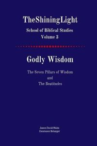 Godly Wisdom: Volume 3 (Shininglight School of Biblical Studies)