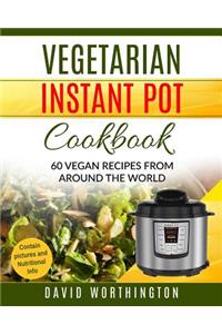 Vegetarian Instant Pot Cookbook: 60 Vegan Recipes from Around the World