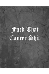 Fuck That Cancer Shit