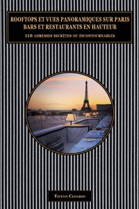 Rooftops et vues panoramiques sur Paris. Bars et restaurants en hauteur.