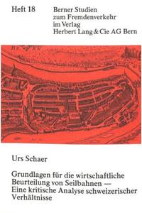 Grundlagen Fuer Die Wirtschaftliche Beurteilung Von Seilbahnen - Eine Kritische Analyse Schweizerischer Verhaeltnisse