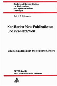 Karl Barths Fruehe Publikationen Und Ihre Rezeption: Mit Einem Paedagogisch-Theologischen Anhang