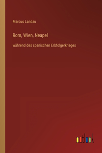 Rom, Wien, Neapel