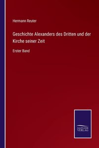 Geschichte Alexanders des Dritten und der Kirche seiner Zeit