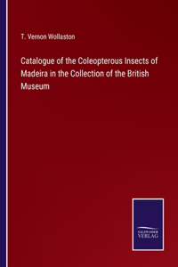 Catalogue of the Coleopterous Insects of Madeira in the Collection of the British Museum