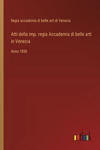 Atti della imp. regia Accademia di belle arti in Venezia